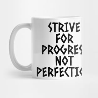 Strive For Progress Not Perfection Mug